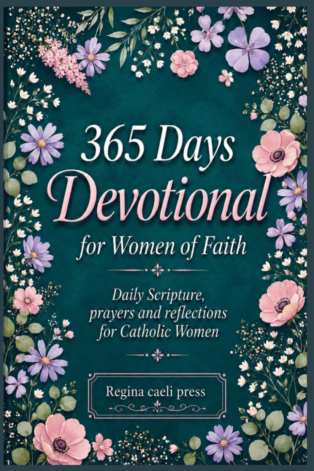 365 Days Devotional For Women Of Faith: Daily Scripture, Prayer, And Reflection For Catholic Women