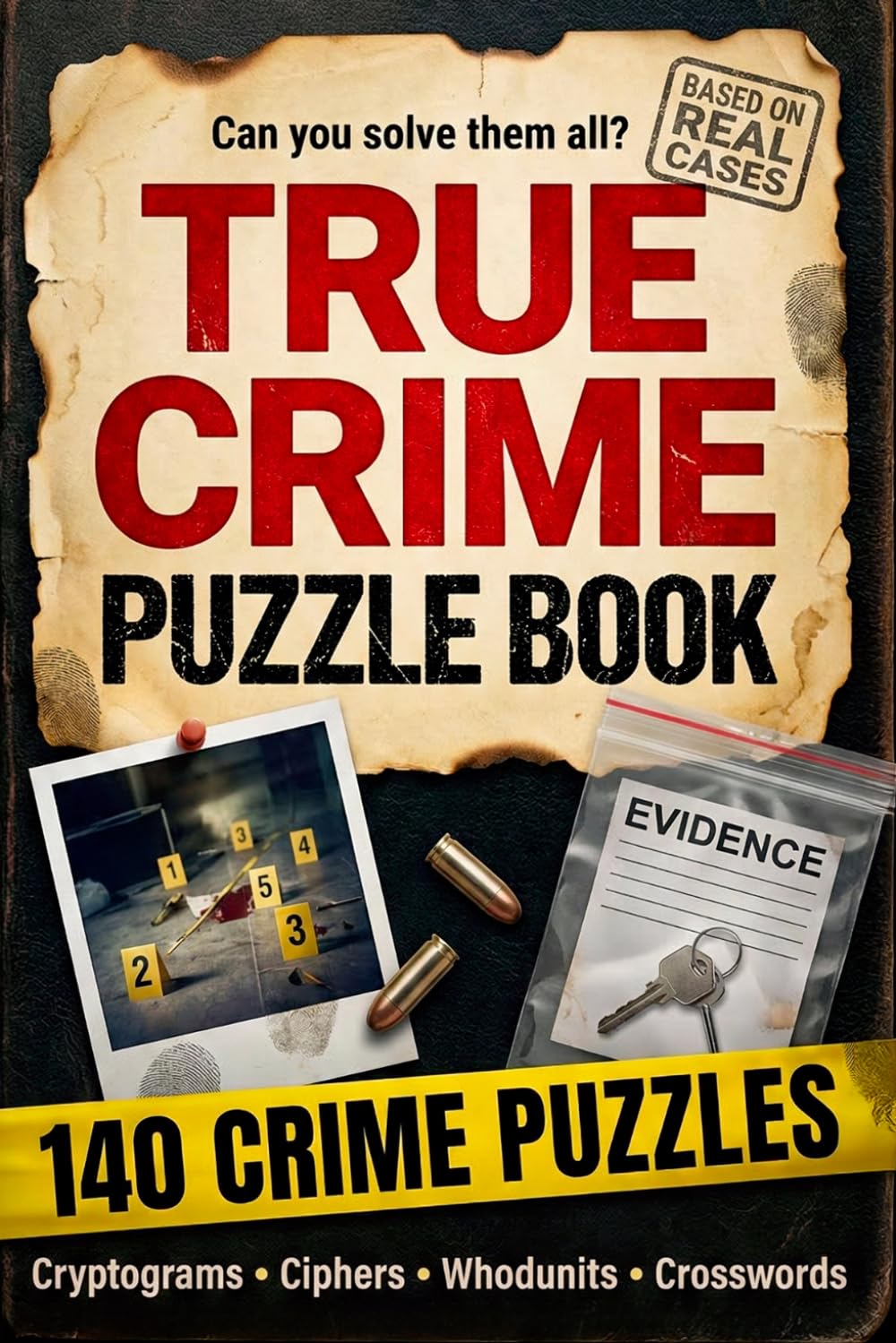 True Crime Puzzle Book for Adults: 140 Activities Inspired by Real Serial Killer Cases — Cryptograms, Ciphers, Crosswords, Word Searches, Whodunits, Trivia & Brain Games