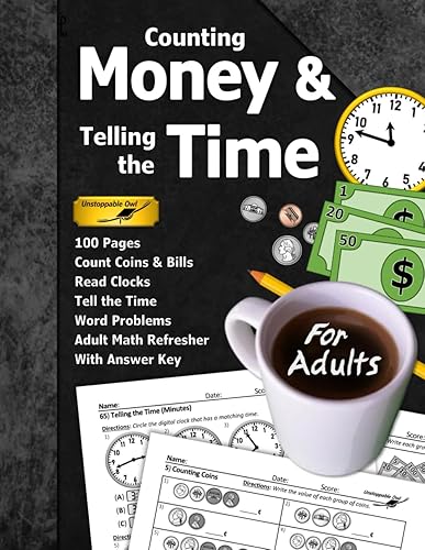 Counting Money &amp; Telling the Time (For Adults): 100 Pages (With Answer Key) | Count Coins &amp; Bills | Read Clocks | Adult Math Refresher (US Edition) (Math for Adults Series)