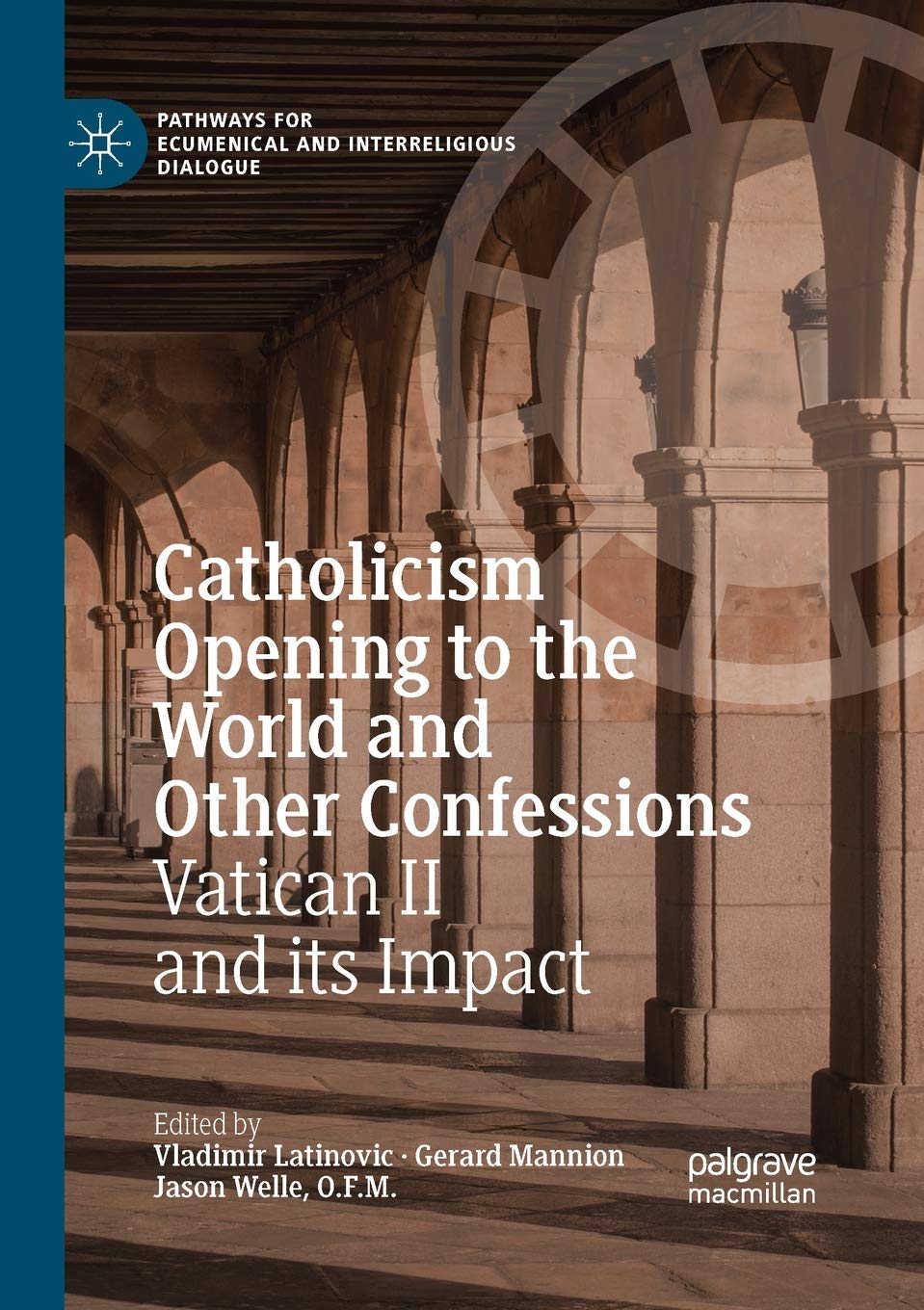 Catholicism Opening to the World and Other Confessions: Vatican II and its Impact (Pathways for Ecumenical and Interreligious Dialogue)