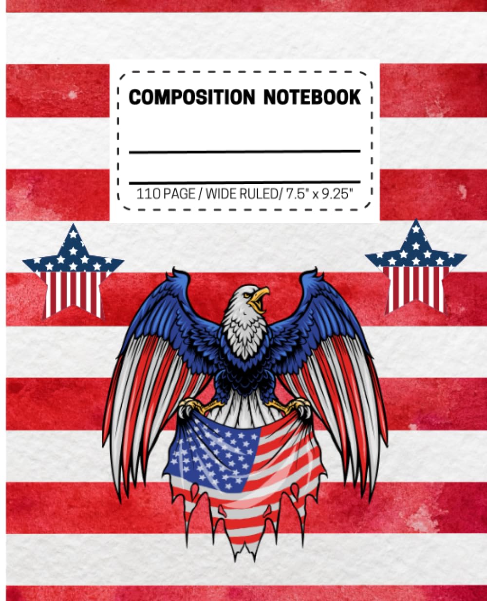 Composition Notebook: American Patriotic: American Patriotic Composition Notebook, 110 pages Wide Ruled, 7.5" x 9.25", School Supplies