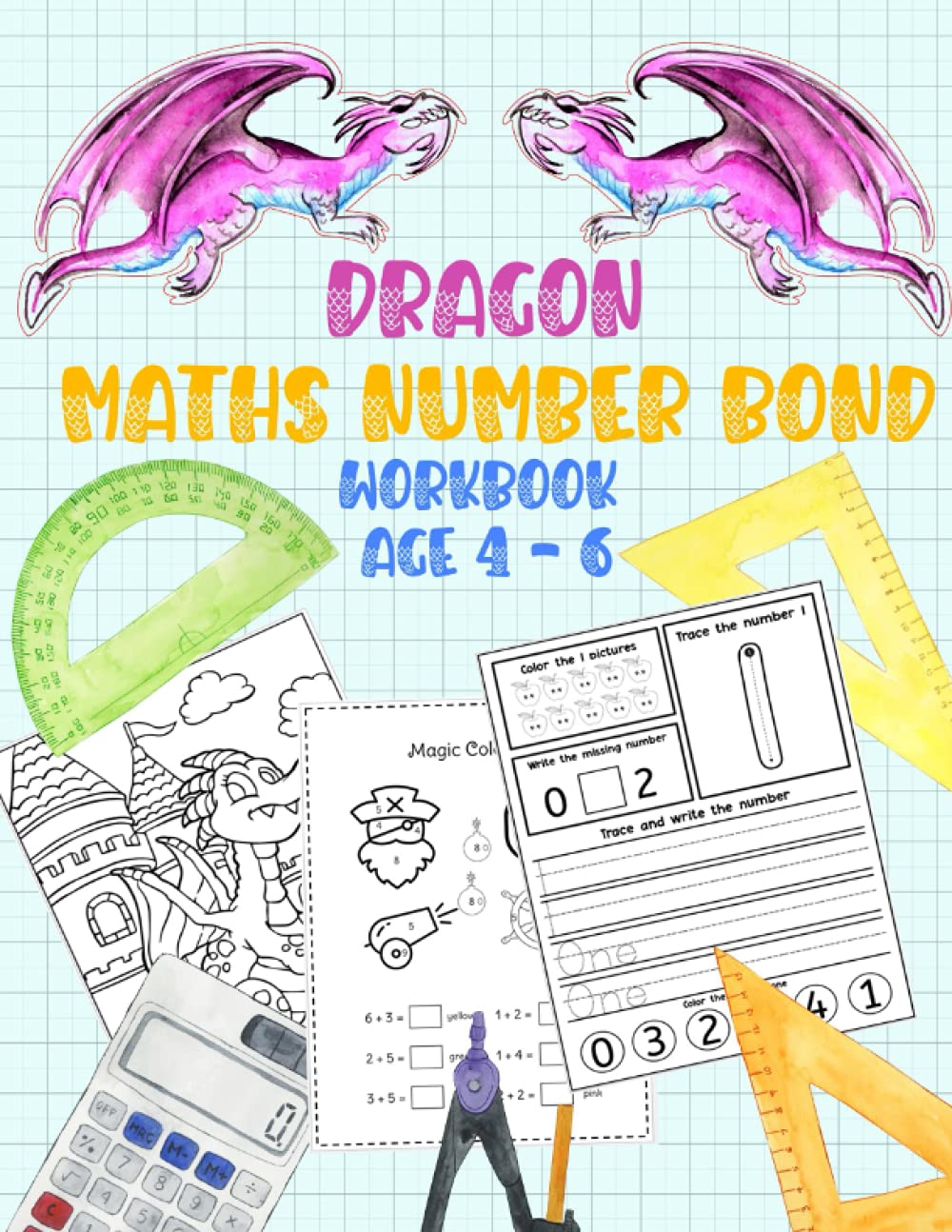 Dragon Maths Number Bond Workbook Age 4 - 6: Fun and Easy Workbook Contains Over 90 Practice Pages for Preschoolers and Kids Ages 4-6 Learning number bonds, counting, with Dragon Coloring Pages
