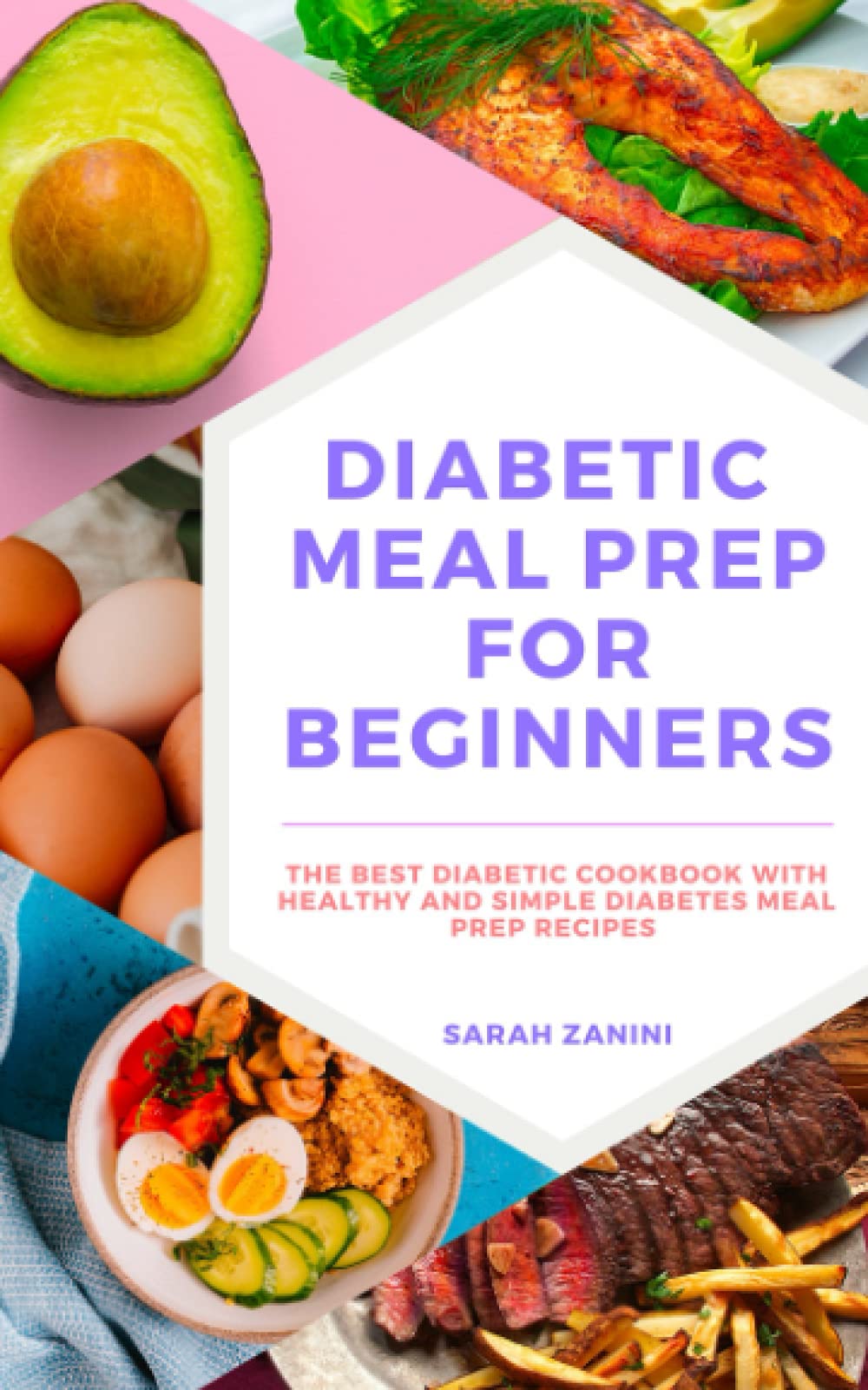 Diabetic Meal Prep For Beginners: The Best Diabetic Cookbook With Healthy and Simple Diabetes Meal Prep Recipes