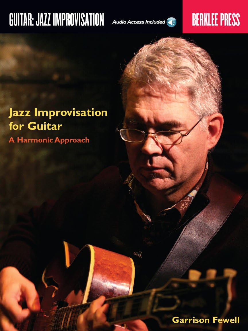 Garrison Fewell: Jazz Improvisation for Guitar | A Harmonic Approach Method Book with TAB and Online Audio Demos | Understand Jazz Harmony, Chord Progressions, and Melodic Soloing over Changes