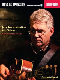 Garrison Fewell Jazz Improvisation for Guitar | A Harmonic Approach Method Book with TAB and Online Audio Demos | Understand Jazz Harmony, Chord Progressions, and Melodic Soloing over Changes