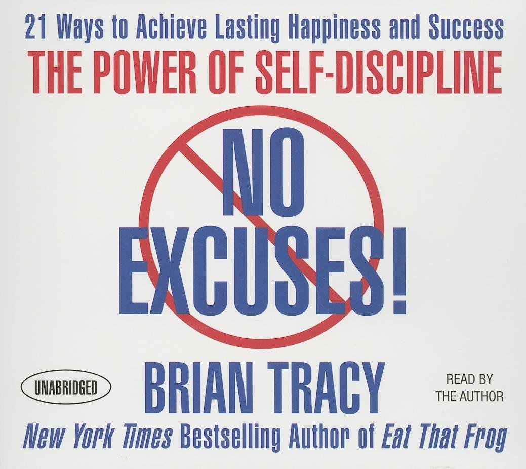 No Excuses!: The Power of Self-Discipline; 21 Ways to Achieve Lasting Happiness and Success