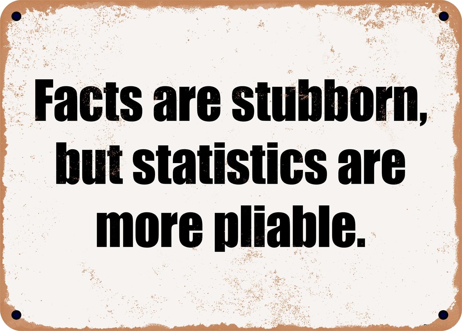 Miaomansenstore Metal Sign - Facts Are Stubborn, But Statistics Are More Pliable Home Decor