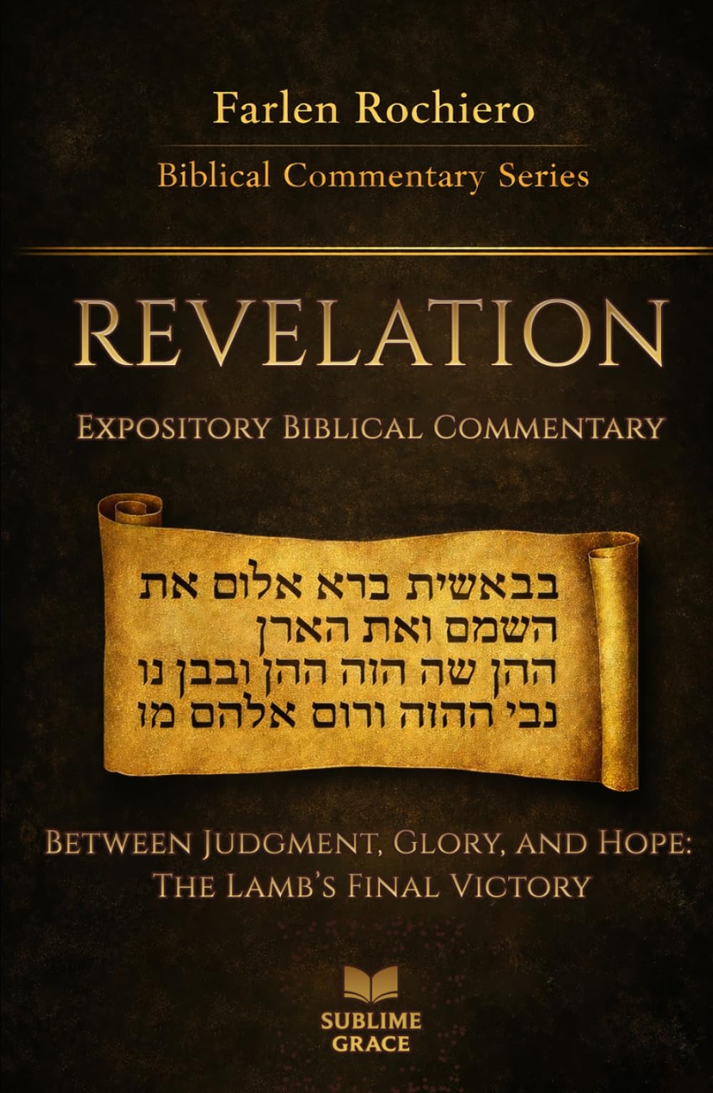REVELATION: Between Judgment, Glory, and Hope: The Lamb’s Final Victory (Expository Biblical Commentary)