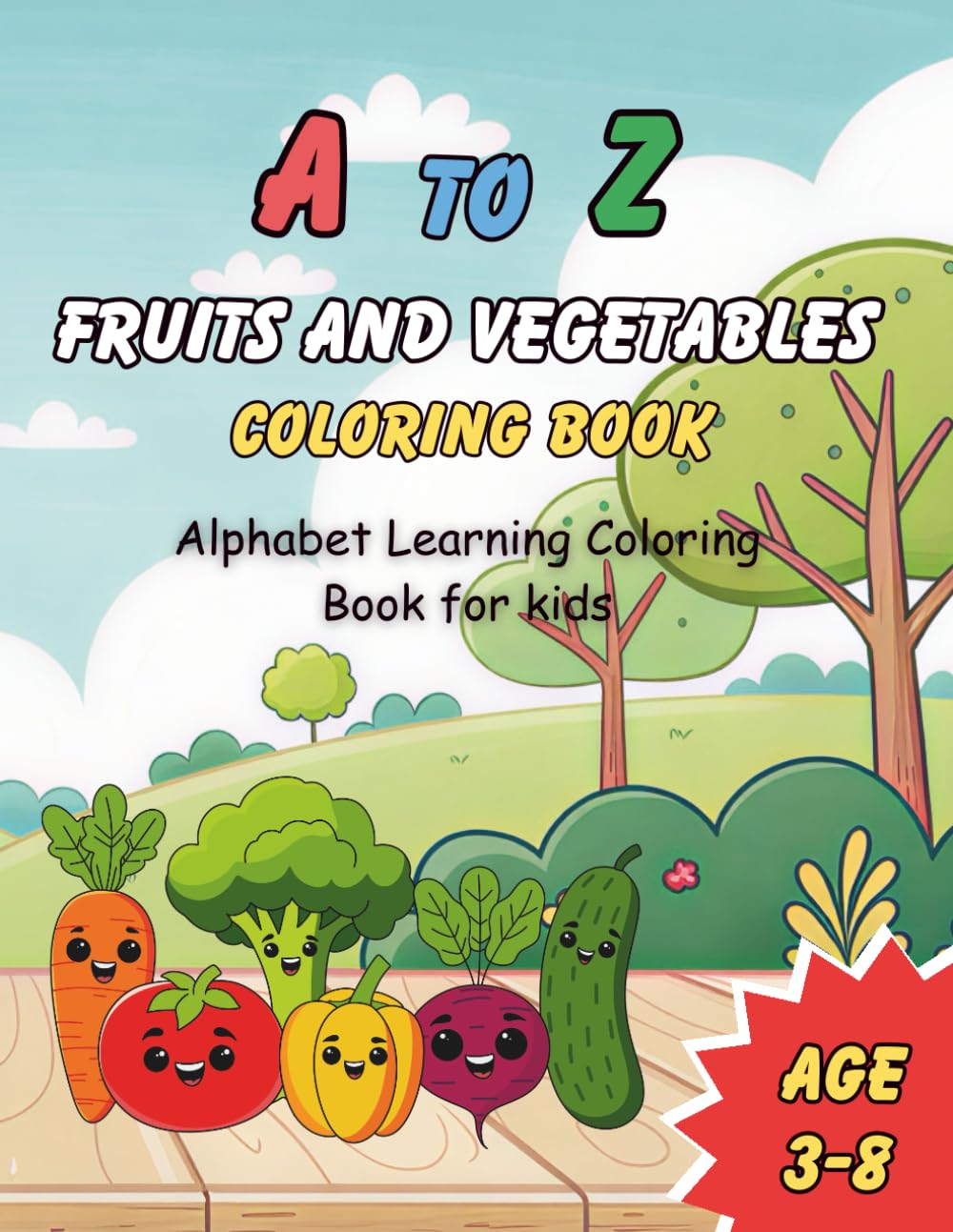 A To Z Fruits And Vegetables Coloring Book: Alphabet Learning Coloring Book For Kids, My First Healthy Food Coloring Book Featuring 52 Fruit And ... For Toddlers And Preschoolers Ages 3-8