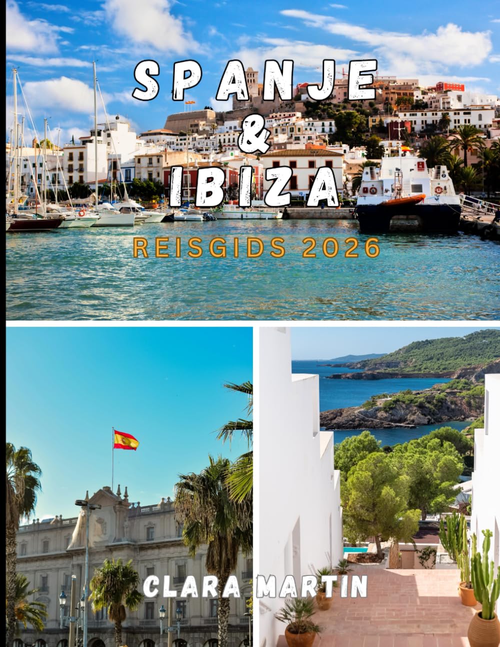 SPANJE & IBIZA REISGIDS 2026: De ultieme reisgids voor 2026: Barcelona, Madrid, Sevilla, de stranden van Ibiza, cultuur, gastronomie, nachtleven, verborgen pareltjes en slimme reisplanning.