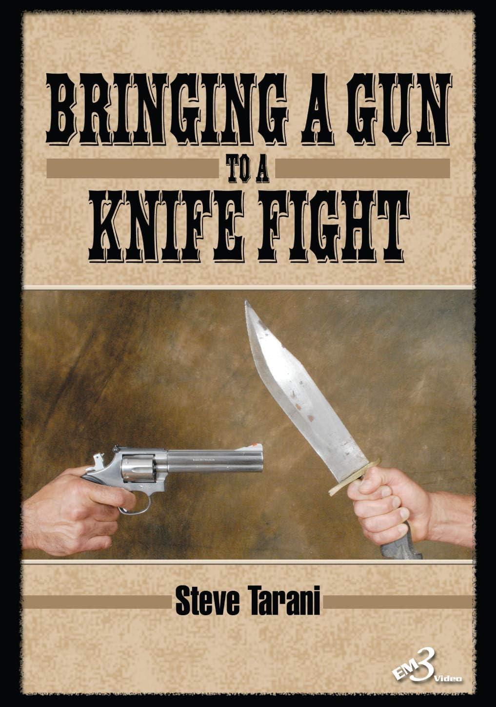 Bringing a Gun to a Knife Fight By Steve Tarani