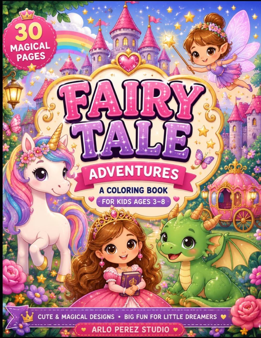 Fairy Tale Adventures Coloring Book: Magical Coloring Fun with Princesses, Fairies, Unicorns, Dragons, and Enchanted Castles (Little Adventures Coloring Series)
