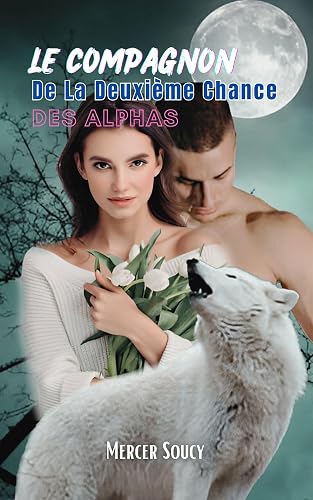 Le Compagnon De La Deuxième Chance Des Alphas (French Edition)