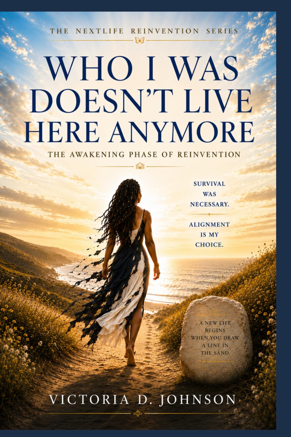 WHO I WAS DOESN’T LIVE HERE ANYMORE: The Awakening Phase of Reinvention (The NextLife Reinvention Series)