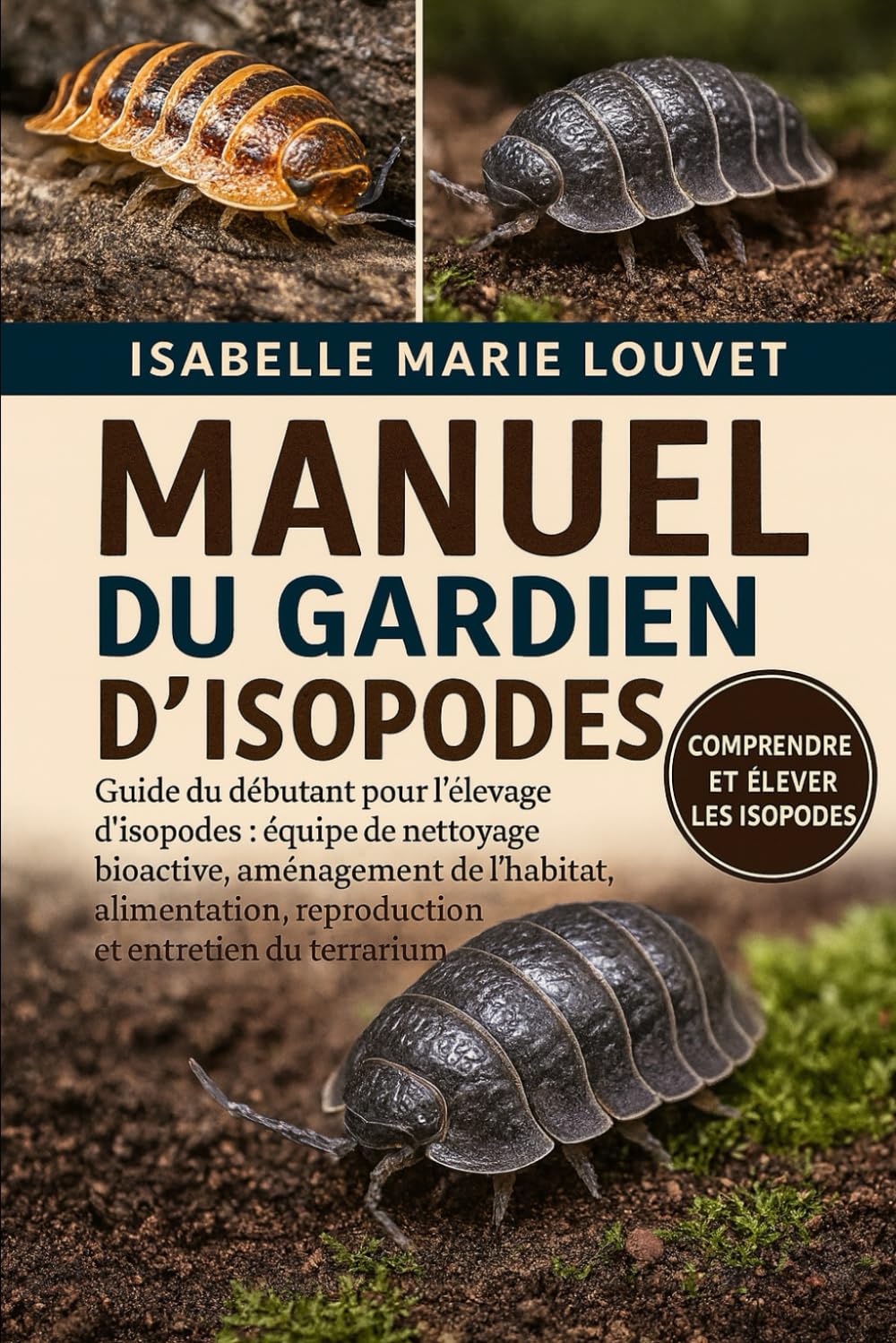 MANUEL DU GARDIEN D'ISOPODES: Guide du débutant pour l'élevage d'isopodes : équipe de nettoyage bioactive, aménagement de l'habitat, alimentation, reproduction et entretien du terrarium