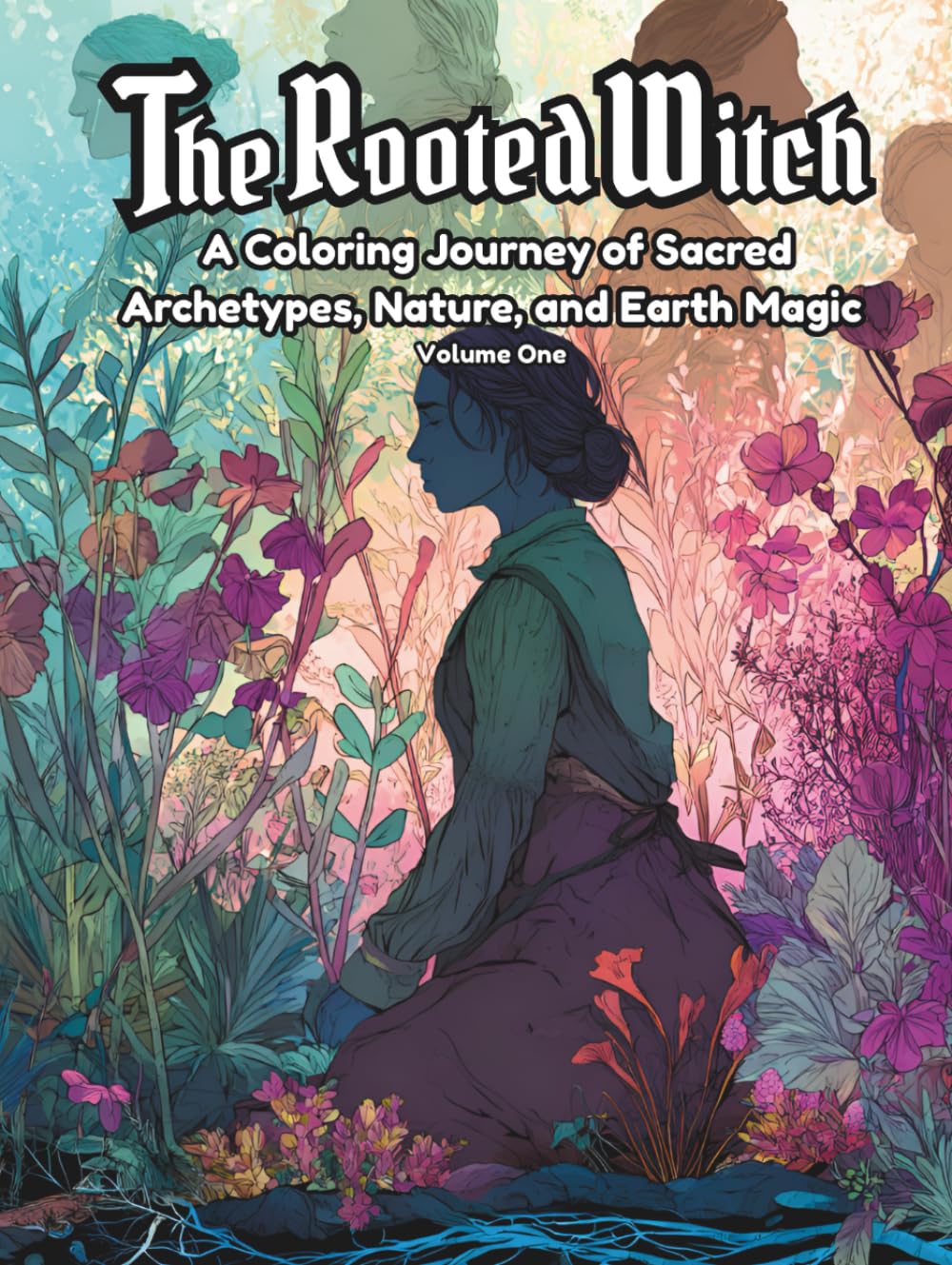 The Rooted Witch: A Coloring Journey of Sacred Archetypes, Nature, and Earth Magic
