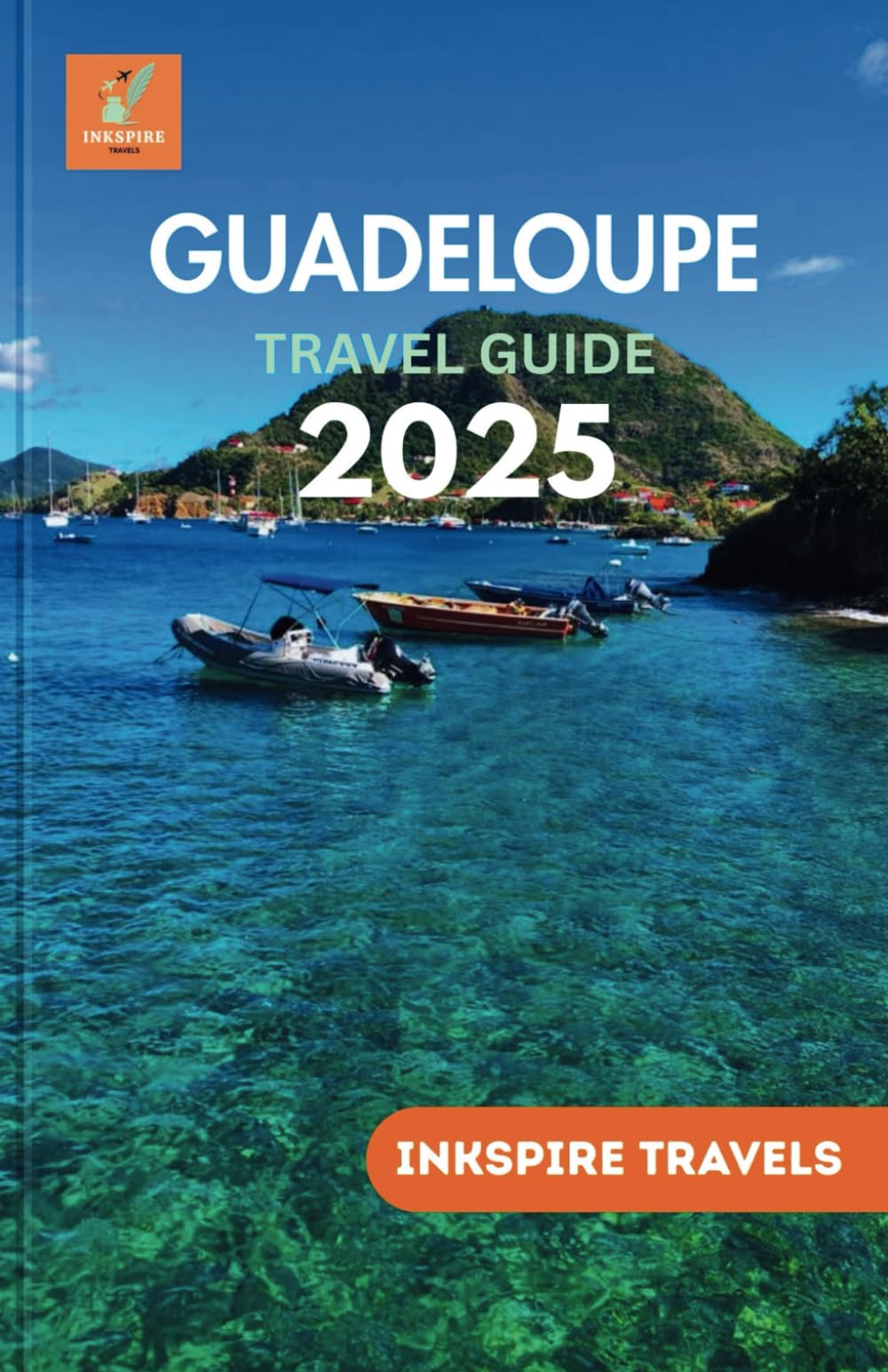 Guadeloupe Travel Guide 2025: Reveal Secluded Wonders, Rich Heritage, and Unforgettable Journeys in the Caribbean’s Tropical Haven