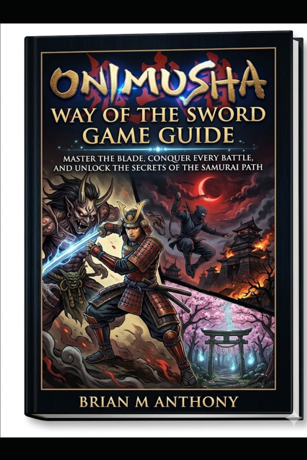 Onimusha: Way of the Sword Game Guide: Master the Blade, Conquer Every Battle, and Unlock the Secrets of the Samurai Path