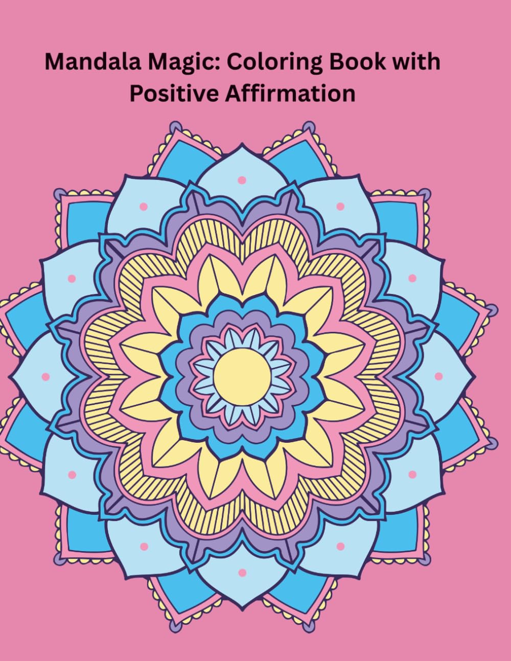 Mindful Mandala Coloring Book: Coloring Book with Positive Affirmations