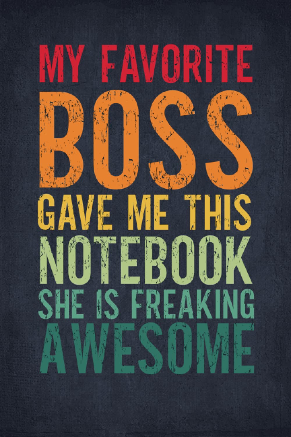 My Favorite Boss Gave Me This Notebook She Is Freaking Awesome: Teamwork Appreciation Gifts for Employees, Coworkers, Staff Members - Blank Lined Notebook Journal (Employee Recognition Gifts)