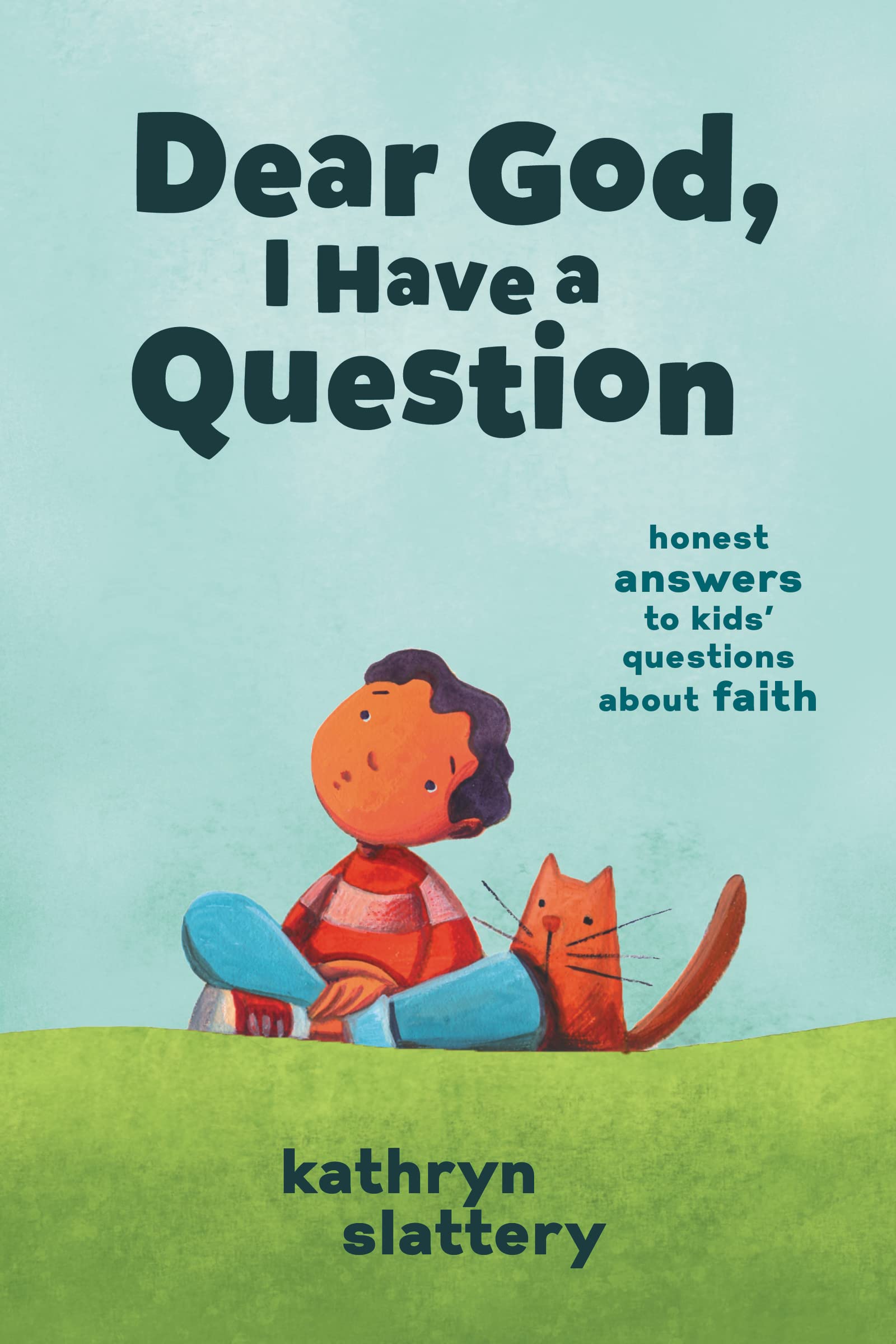 Dear God, I Have a Question: Honest Answers to Kids' Questions About Faith