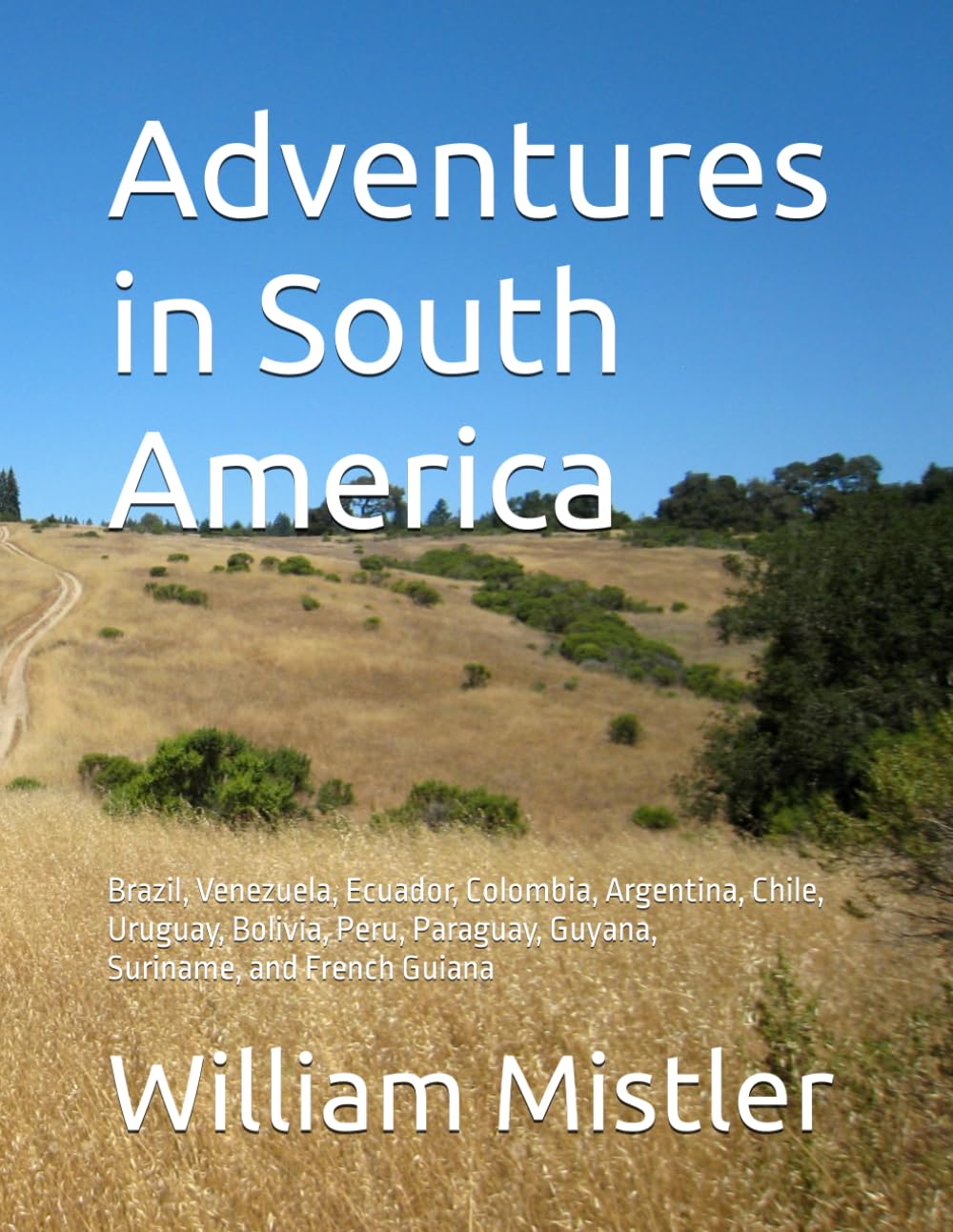 Adventures in South America: Brazil, Venezuela, Colombia, Argentina, Chile, Uruguay, Paraguay, Guayana, Suriname, and French Guiana