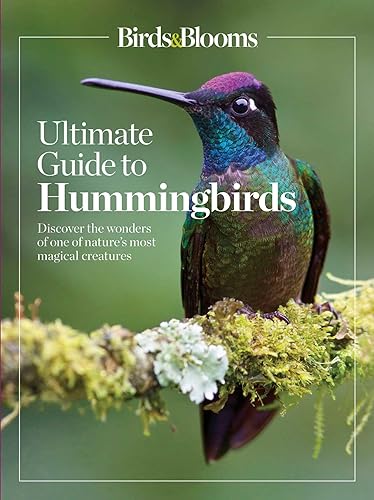 Birds &amp; Blooms Ultimate Guide to Hummingbirds: Discover the wonders of one of nature's most magical creatures (Birds &amp; Blooms Guide)
