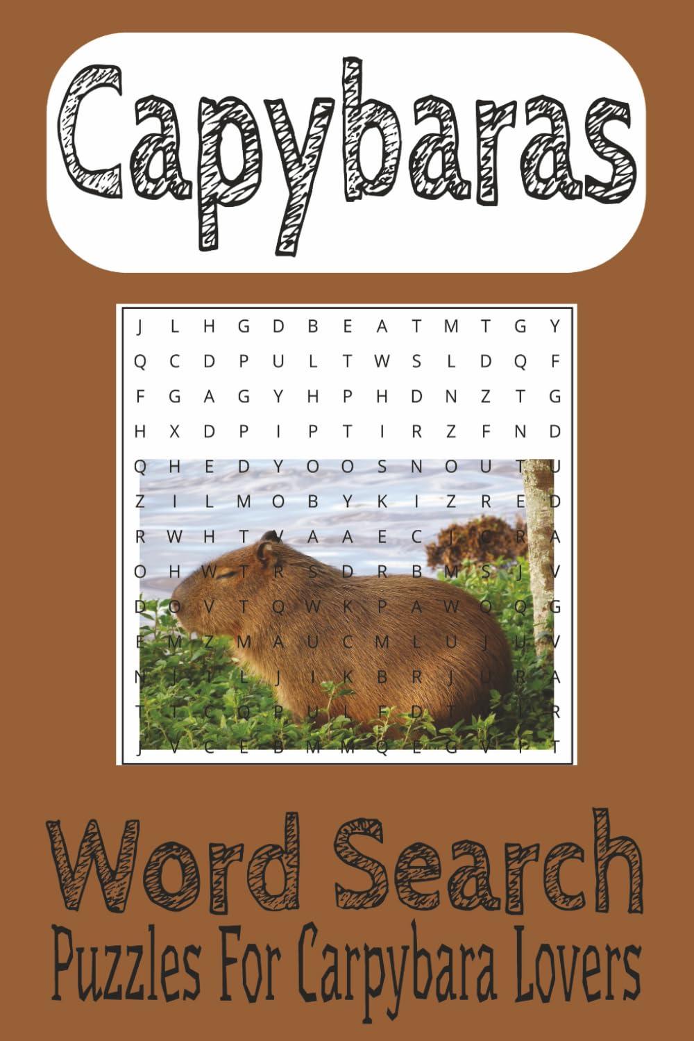 Capybaras Word Search Puzzle Book: Word Searches with easy to read print about Capybaras, Capybara Lovers, Capybara Pet and More |6x9 inches, 110 ... 495 words...Gifts, Vacations and Spare Time