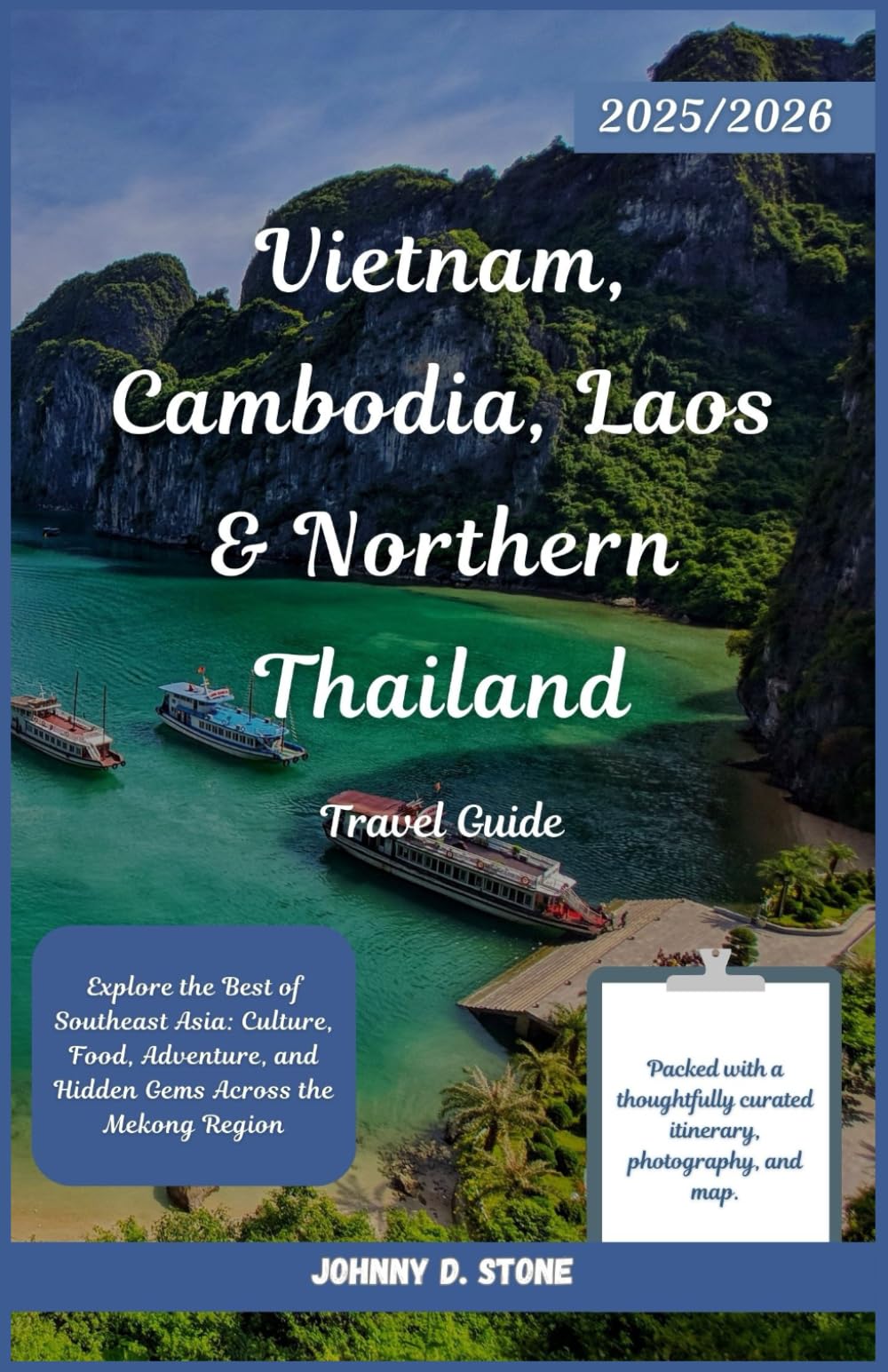 Vietnam, Cambodia, Laos & Northern Thailand Travel Guide 2025/2026: Explore the Best of Southeast Asia: Culture, Food, Adventure, and Hidden Gems Across the Mekong Region