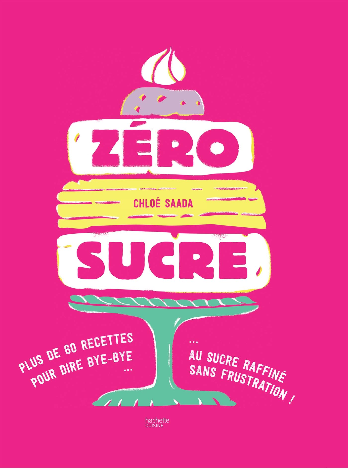 Buy Z ro Sucre Plus De 60 Recettes Pour Dire Bye Bye Au Sucre Raffin buy-z-ro-sucre-plus-de-60-recettes-pour-dire-bye-bye-au-sucre-raffin
