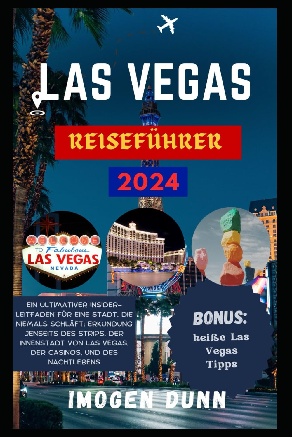 Las Vegas Reiseführer 2024: Ein ultimativer Insider-Leitfaden für eine Stadt, die niemals schläft: Erkundung jenseits des Strips, der Innenstadt von Las Vegas, der Casinos, und des Nachtlebens.