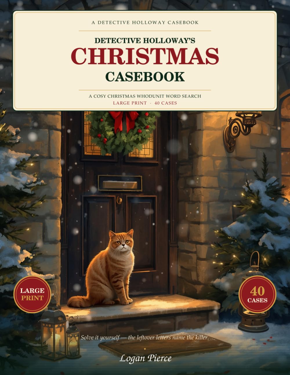 Detective Holloway's Christmas Casebook: A Cosy Christmas Whodunit Word Search — 40 Large-Print Solve-It-Yourself Cases (The June Holloway Casebook)