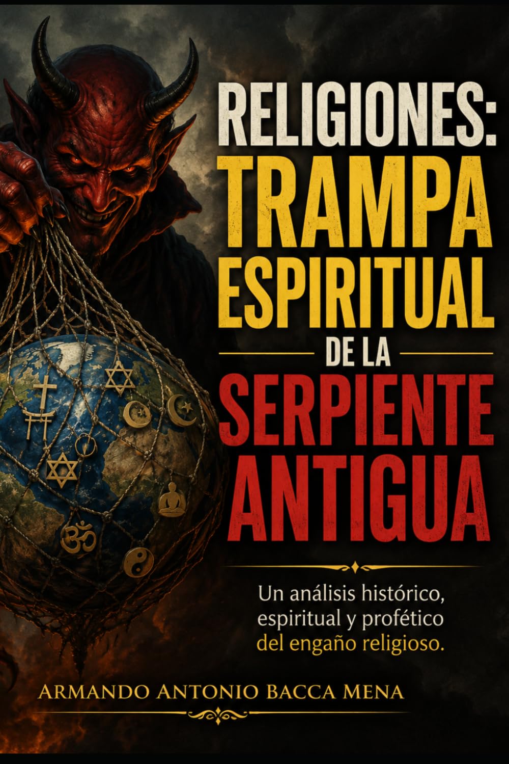 RELIGIONES: TRAMPA ESPIRITUAL DE LA SERPIENTE ANTIGUA: Un análisis histórico, espiritual y profético del engaño religioso