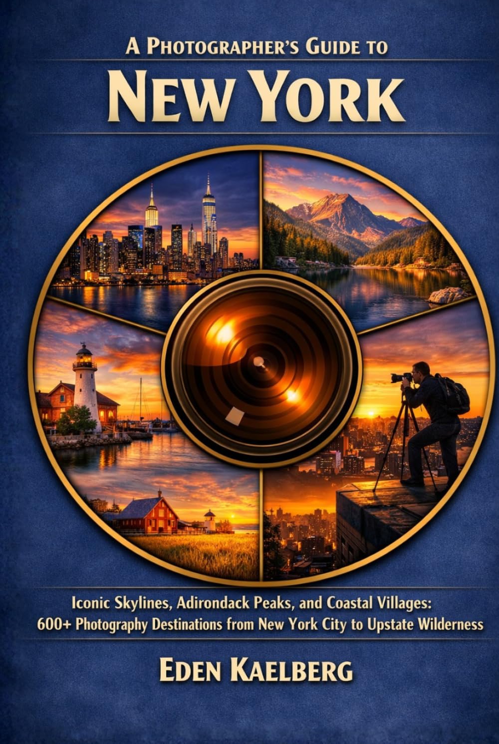 A Photographer's Guide to New York: Iconic Skylines, Adirondack Peaks, and Coastal Villages: 600+ Photography Destinations from New York City to ... (The Photographer’s Guide America Series)