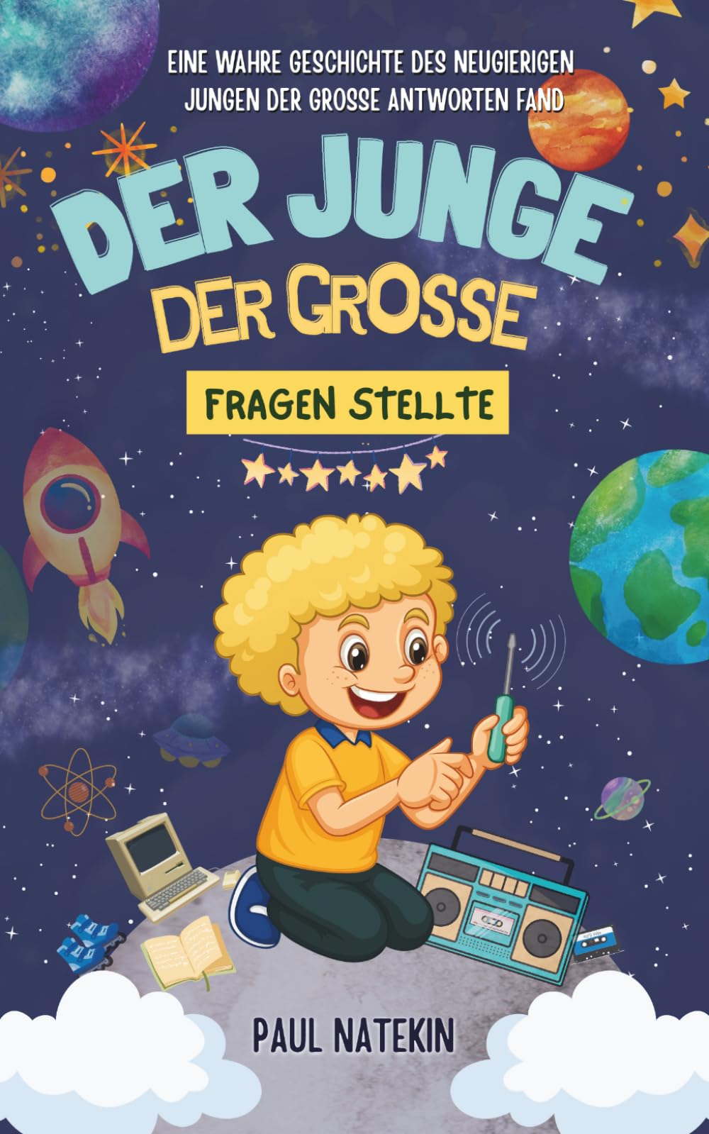 Der Junge, der große Fragen stellte: Eine wahre Geschichte, für Kinder über die Suche nach Gott