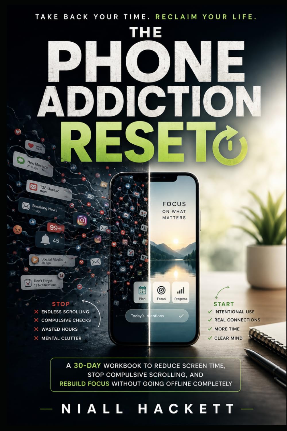 The Phone Addiction Reset: A 30-Day Workbook to Reduce Screen Time, Stop Compulsive Scrolling, and Rebuild Focus Without Going Offline Completely