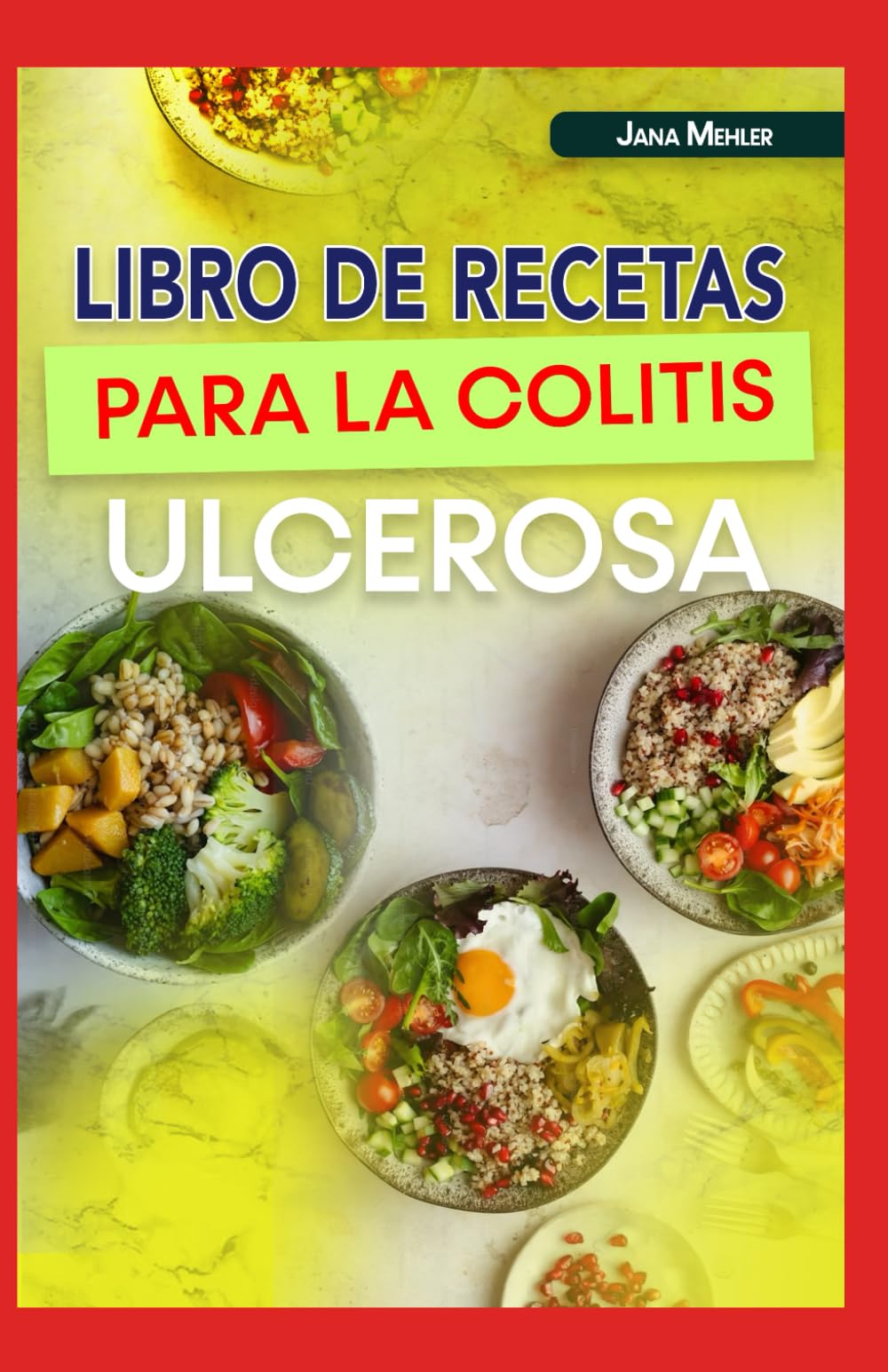 LIBRO DE RECETAS PARA LA COLITIS ULCEROSA: Recetas antiinflamatorias bajas en fibra para combatir la inflamación, la enfermedad de Crohn y favorecer la salud intestinal