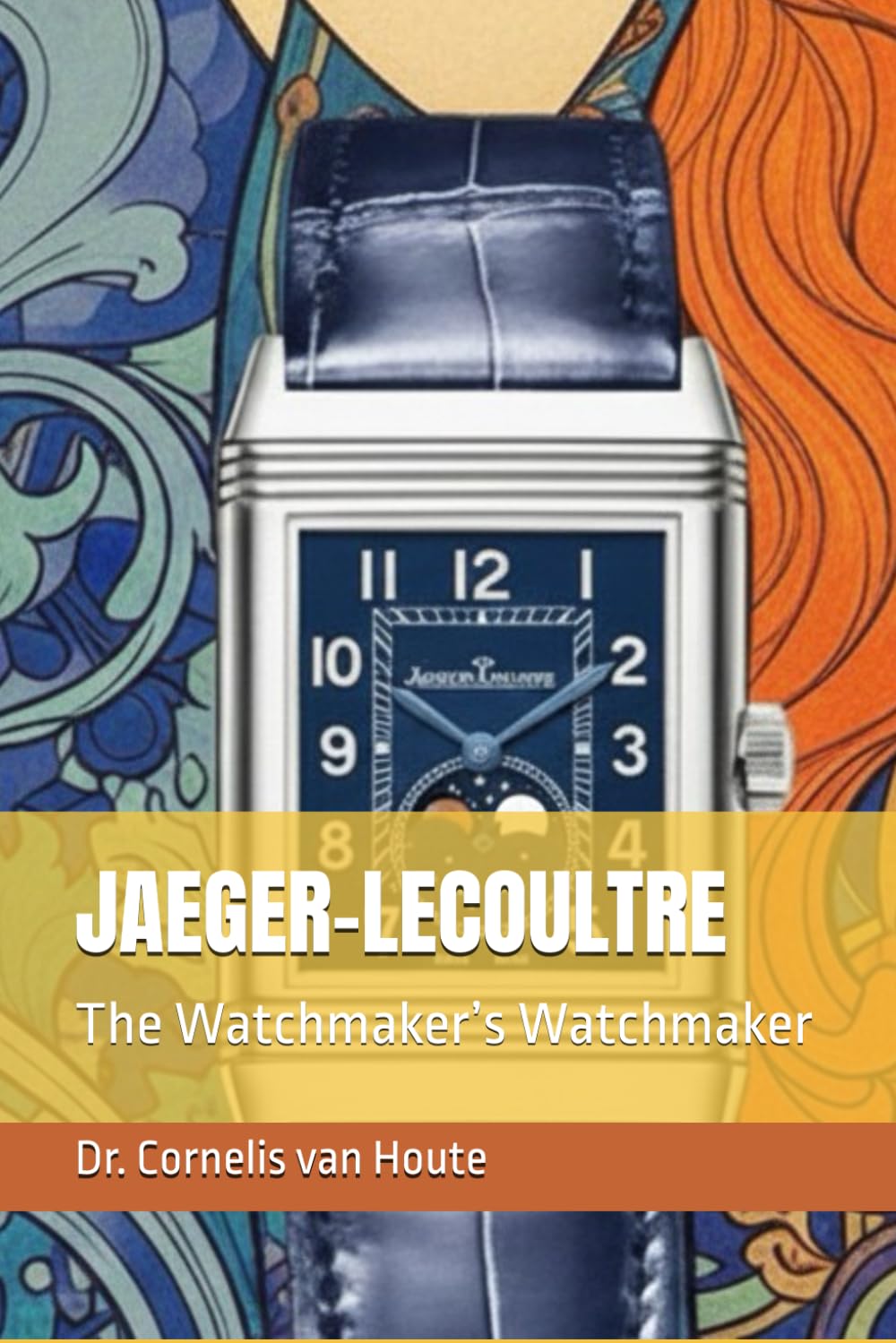 JAEGER-LECOULTRE: The Watchmaker’s Watchmaker: 9 (The Definitive Watch Series: The Real Stories Behind Legendary Timepieces)