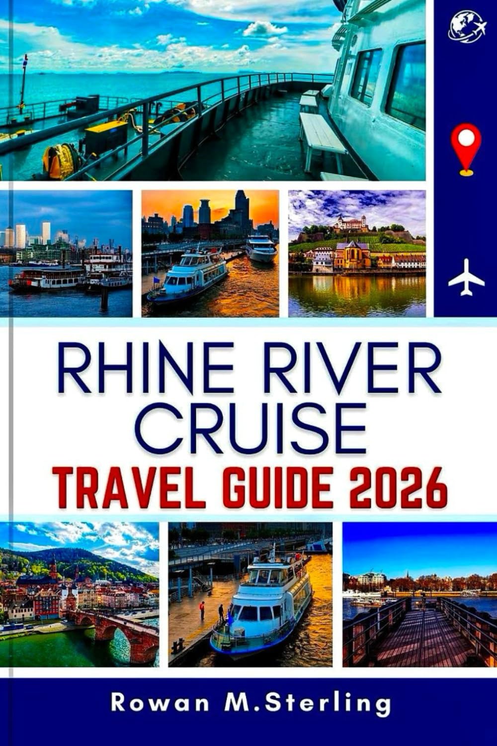 RHINE RIVER CRUISE TRAVEL GUIDE 2026: A Comprehensive Companion to Exploring Majestic Castles, Scenic Routes, and Exclusive Experiences Along Europe's Iconic Waterways