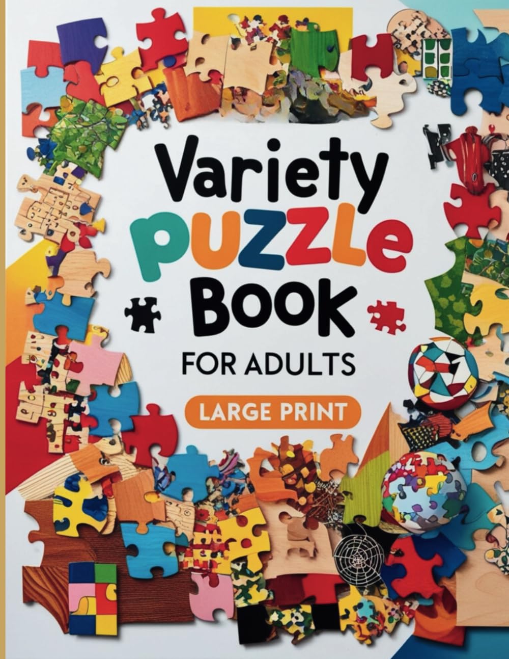 Variety Puzzle Book For Adults: Large-Print Puzzles Word Search, Crossword, Sudoku, Word Scramble, Mazes, Mixed Trivia,