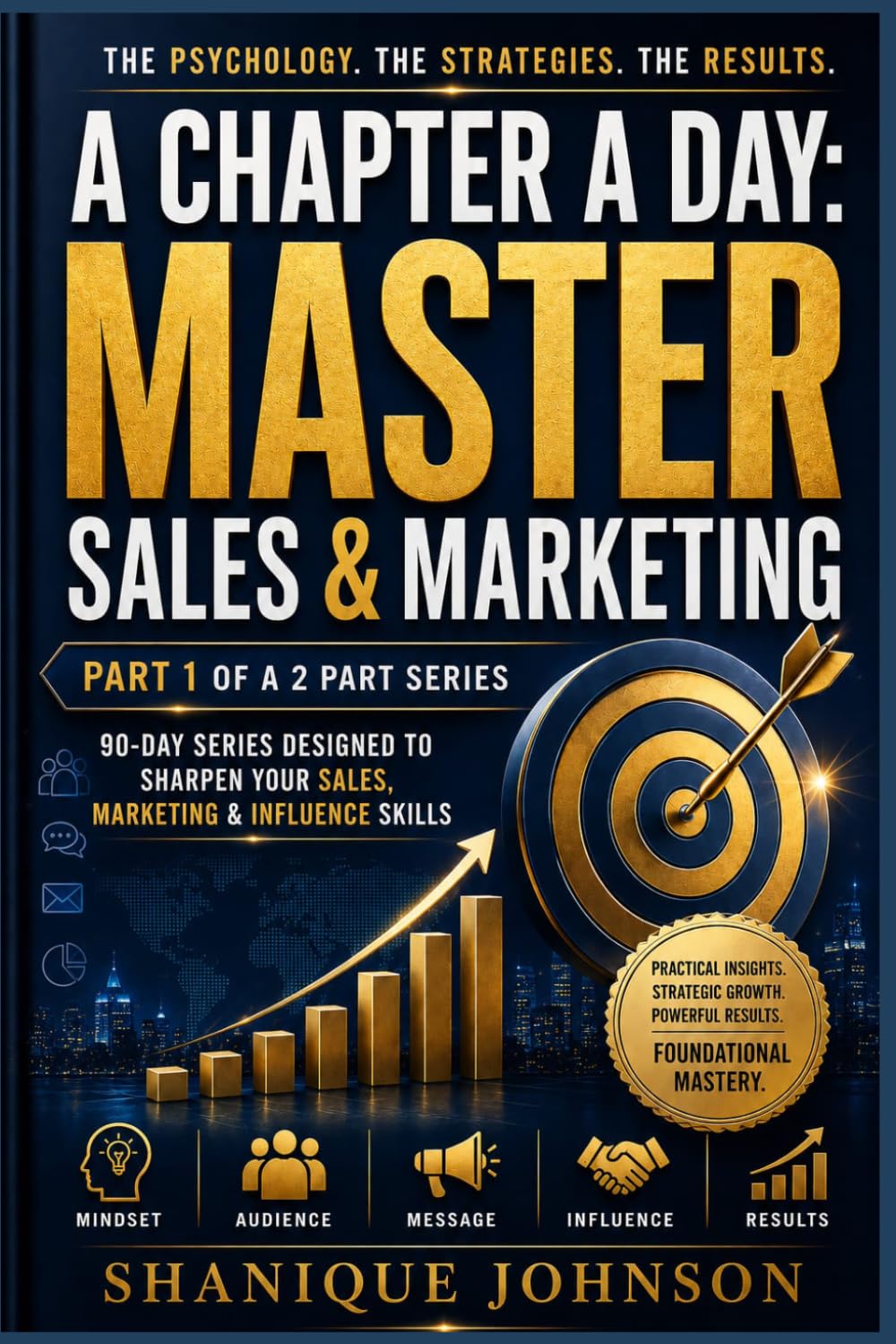 A Chapter a Day: Master Sales & Marketing: A 90-Day Series Designed to sharpen Your Sales, Marketing and Influence Skills
