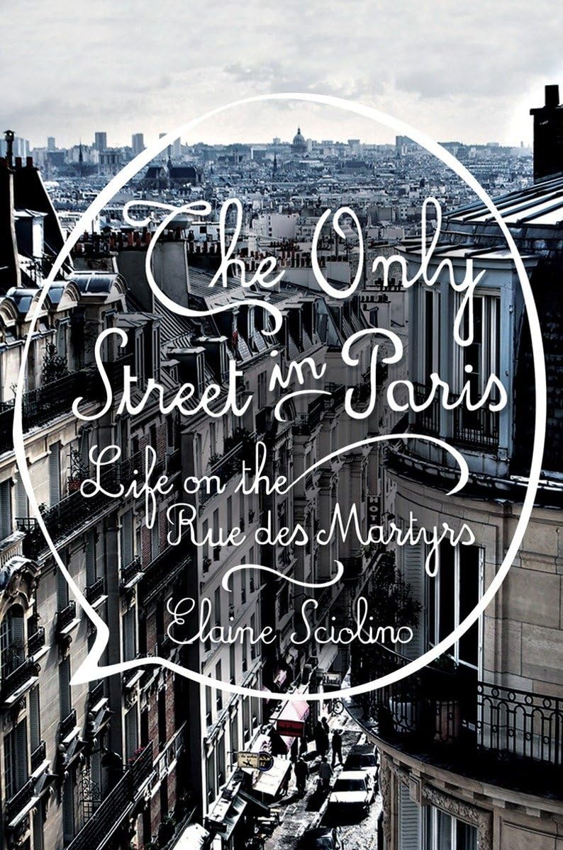 The Only Street in Paris: Life on the Rue Des Martyrs [Lingua Inglese]
