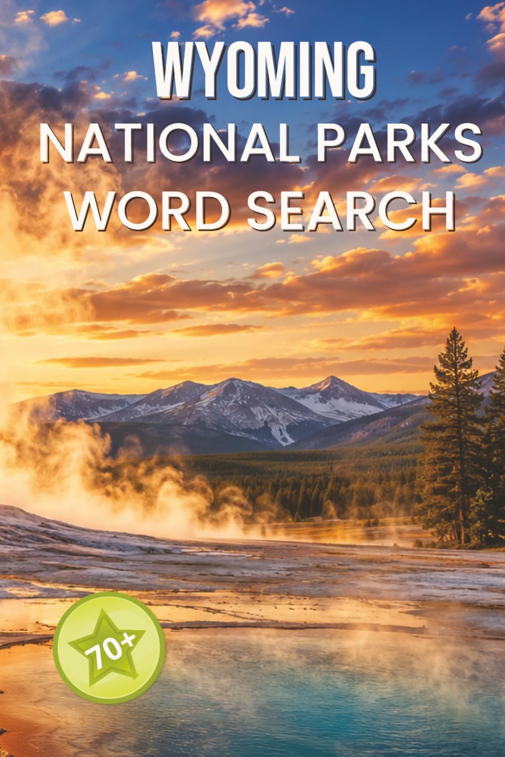 Wyoming National Parks Word Search: 70+ Word Search Puzzles Featuring Yellowstone, Grand Teton, Old Faithful, Wildlife, Scenic Trails & More (National Parks Word Search Collection)