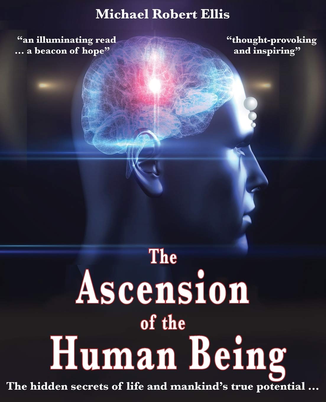 The Ascension of the Human Being: The hidden secrets of life and mankind's true potential…