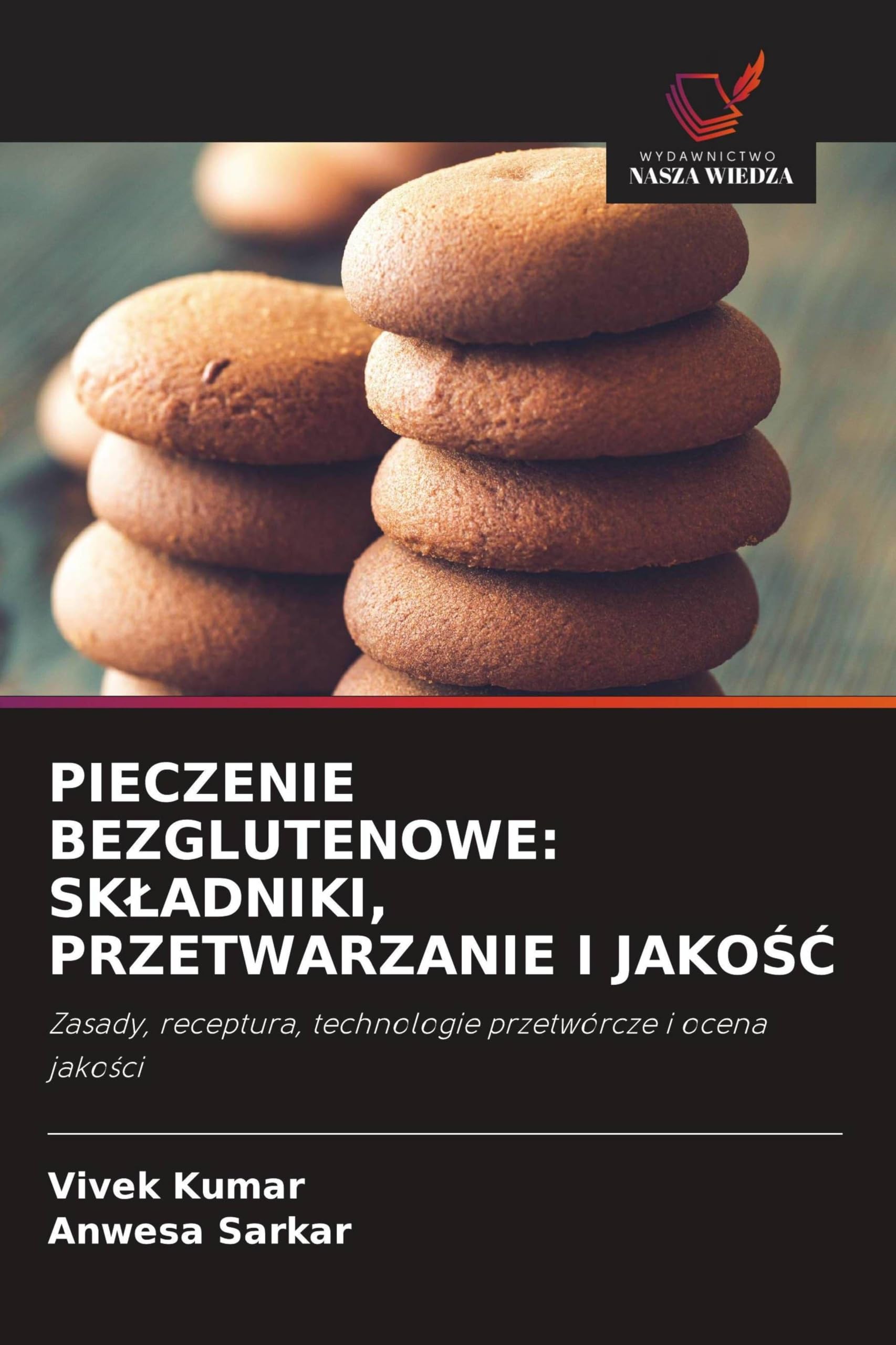 PIECZENIE BEZGLUTENOWE: SK¿ADNIKI, PRZETWARZANIE I JAKO¿¿: Zasady, receptura, technologie przetwórcze i ocena jako¿ci