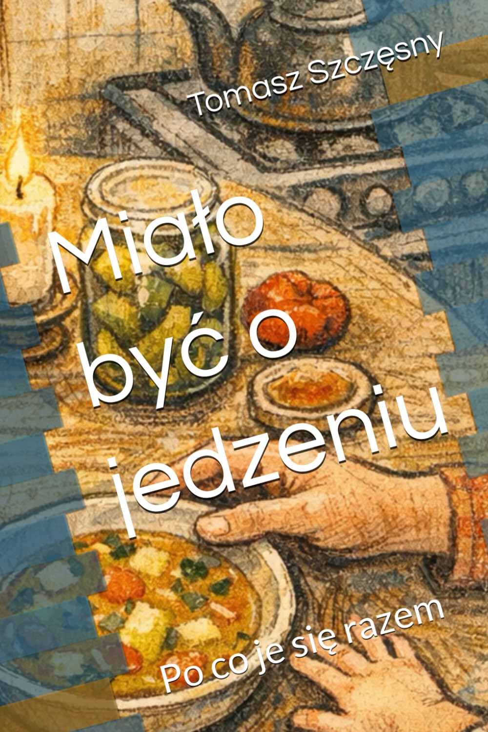 Miało być o jedzeniu: Po co je się razem
