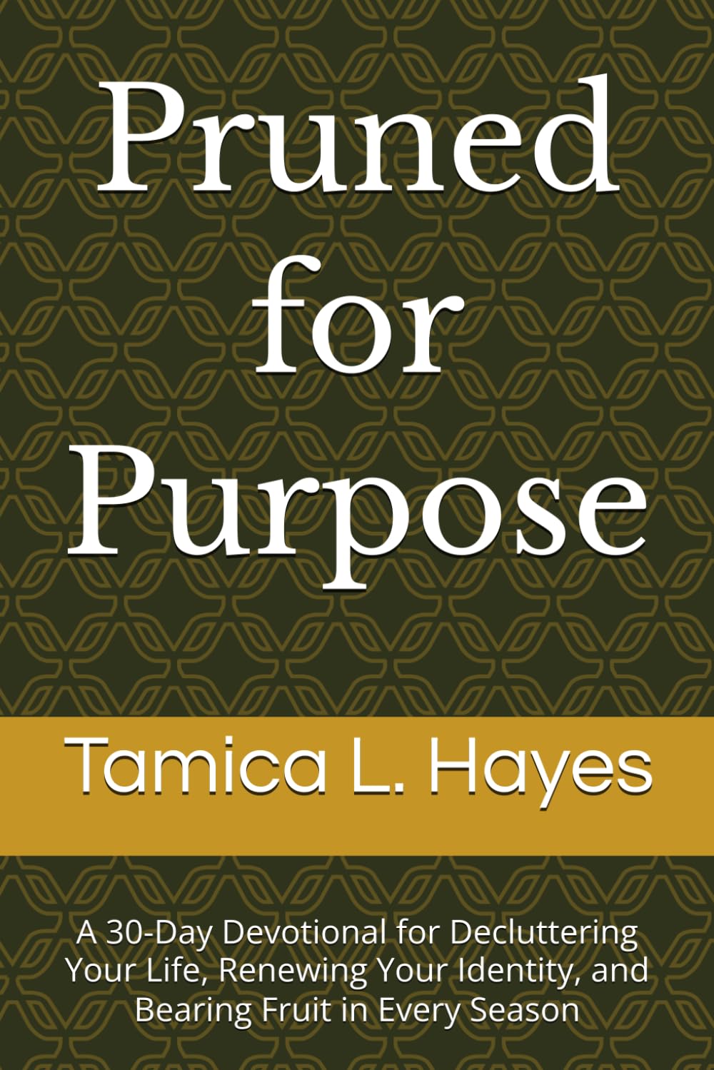 Pruned for Purpose: A 30-Day Devotional for Decluttering Your Life, Renewing Your Identity, and Bearing Fruit in Every Season