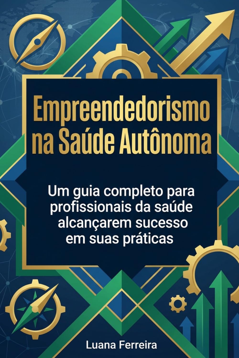 Empreendedorismo na Saúde Autônoma: Um guia completo para profissionais da saúde alcançarem sucesso em suas práticas