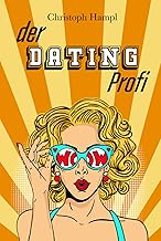 Der Dating Profi: Meistere den Weg zum Dating-Erfolg online und im echten Leben