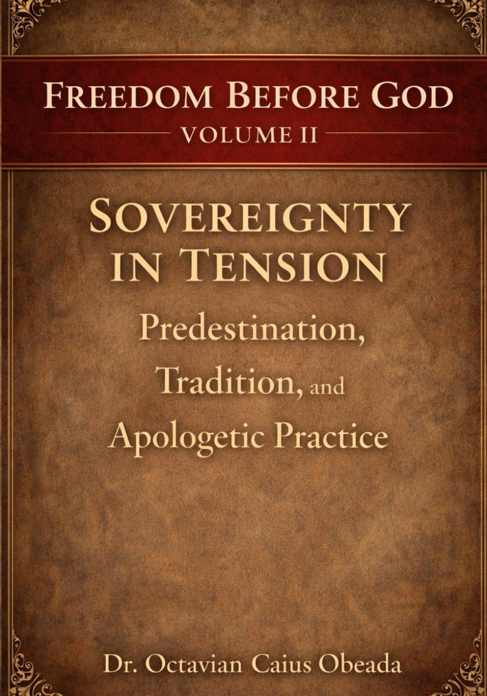 Sovereignty in Tension: Predestination, Tradition, and Apologetic Practice (Freedom Before God)